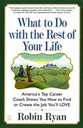 what to do with the rest of your life,america´s top career coach shows you how to find or create the job you´ll love