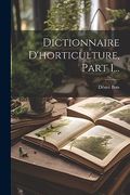Dictionnaire D'horticulture, Part 1. (in French)