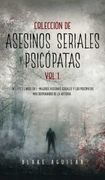 Colección de Asesinos Seriales y Psicópatas vol 1.  Incluye 2 Libros en 1 - Mujeres Asesinas Seriales y los Psicópatas más Despiadados de la Historia