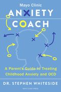 Anxiety Coach: A Parent's Guide to Treating Childhood Anxiety and Ocd
