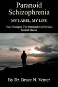 paranoid schizophrenia: my label, my life (en Inglés)