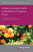 Achieving Sustainable Cultivation of Tropical Fruits (Burleigh Dodds Series in Agricultural Science) (en Inglés)