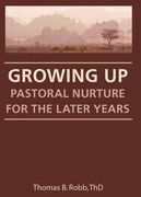 Growing Up: Pastoral Nurture for the Later Years (en Inglés)