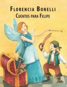 Cuentos Para Felipe - Bonelli, Florencia - Alfaguara