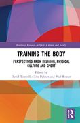 Training the Body: Perspectives From Religion, Physical Culture and Sport (Routledge Research in Sport, Culture and Society) (en Inglés)