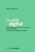 La vida digital. Intersubjetividad en tiempos de plataformas sociales