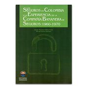 Los Seguros En Colombia Y La Experiencia De La Compañía Bananera De Seguros 1960 - 1979