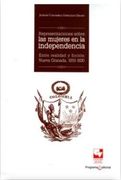 Representaciones Sobre las Mujeres en la Independencia. Entre Realidad y Ficción Nueva Granada, 1810-1830