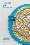 Hundreds and Thousands: A collection of one hundred word stories (en Inglés)
