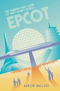 The Thinking Fan's Guide to Walt Disney World: Epcot (en Inglés)