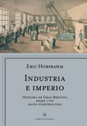Industria e Imperio: Historia de Gran Bretaña Desde 1750 Hasta Nuestros Días