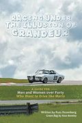 Racing Under the Illusion of Grandeur: A Guide for men and Women Over Forty who Want to Drive Like Mario (en Inglés)