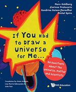 If You Had to Draw a Universe for Me...: 50 Questions about the Universe, Matter and Scientists (en Inglés)
