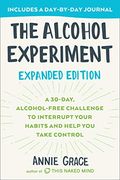 The Alcohol Experiment: Expanded Edition: A 30-Day, Alcohol-Free Challenge to Interrupt Your Habits and Help you Take Control
