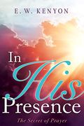 In his Presence: The Secret of Prayer 