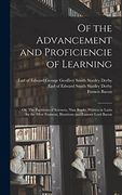 Of the Advancement and Proficiencie of Learning; Or, the Partitions of Sciences, Nine Books. Written in Latin by the Most Eminent, Illustrious and Famous Lord Bacon (en Inglés)