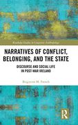 Narratives of Conflict, Belonging, and the State: Discourse and Social Life in Post-War Ireland (Routledge Studies in Linguistic Anthropology) 