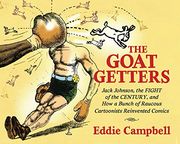 The Goat Getters: Jack Johnson, the Fight of the Century, and how a Bunch of Raucous Cartoonists Reinvented Comics (en Inglés)