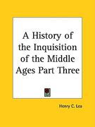 a history of the inquisition of the middle ages part three