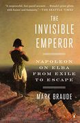 The Invisible Emperor: Napoleon on Elba From Exile to Escape (en Inglés)