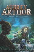 Aubrey Arthur and the Last Refuge of Magic (en Inglés)