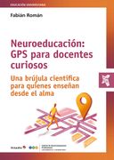 Neuroeducación: GPS para docentes curiosos. Una brújula científica para quienes enseñan desde el alma