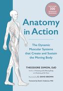 Anatomy in Action: The Dynamic Muscular Systems That Create and Sustain the Moving Body (en Inglés)