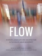 Flow: Interior, Landscape and Architecture in the Era of Liquid Modernity (en Inglés)