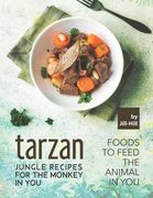 Tarzan - Jungle Recipes for The Monkey in You: Foods To Feed the Animal in You (en Inglés)