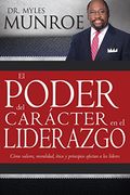 El Poder del Carácter en el Liderazgo: Como Valores, Moralidad, Etica y Principios Afectan a los Lideres