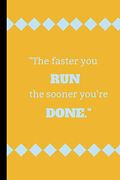 The Faster you Run, the Sooner Your Done (en Inglés)