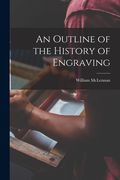 An Outline of the History of Engraving [microform] (en Inglés)
