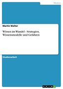 Wissen im Wandel - Strategien, Wissensmodelle und Gefahren (en Alemán)