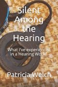 Silent Among the Hearing: What I've experienced in a Hearing World. (en Inglés)