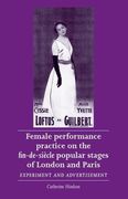 Female Performance Practice on the Fin-De-Siecle Popular Stages of London and Paris: Experiment and Advertisement (Women, Theatre and Performance) (en Inglés)