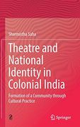 Theatre and National Identity in Colonial India: Formation of a Community Through Cultural Practice (en Inglés)