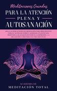 Meditaciones Guiadas Para la Atención Plena y Autosanación:  Siga las Indicaciones de Meditación Para Principiantes Para el Alivio de Estrés y.   La Relajación y más Para una Vida más Feli