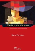 Hacia la Vida Intensa una Historia de la Sensibilidad