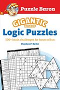 Puzzle Baron'S Gigantic Book of Logic Puzzles: 600+ Brain Challenges for Hours of fun 