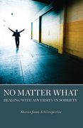 No Matter What: Dealing with Adversity in Sobriety (en Inglés)