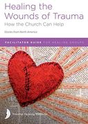 Healing the Wounds of Trauma: Facilitator Guide for Healing Groups (Stories From North America) 2021 Edition