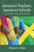 Jamaican Teachers, Jamaican Schools: Life and Work in 21st Century Schools (en Inglés)
