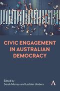 Civic Engagement in Australian Democracy (Anthem Studies in Australian Politics, Economics and Society, 1) (en Inglés)