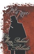 Jack the Ripper: the Man Behind the Blade (en Inglés)