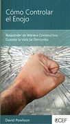 Cómo Controlar el Enojo - Responder de Manera Constructiva Cuando la Vida se Derrumba