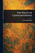 The Walls of Constantinople (en Inglés)