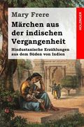 Märchen aus der indischen Vergangenheit: Hindustanische Erzählungen aus dem Süden von Indien (en Alemán)