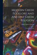Modern Greek Folklore and Ancient Greek Religion: A Study in Survivals (en Inglés)