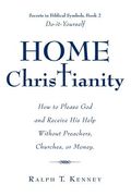 Home Christianity: How to Please God and Receive His Help Without Preachers, Churches, or Money. Secrets in Biblical Symbols, Book 2 Do-i (en Inglés)