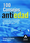 100 Consejos Antiedad: Guía de Rejuvenecimiento Para Hombres y Mujeres de Cualquier Edad